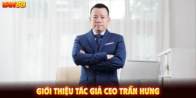 Giới thiệu tác giả CEO Trần Hùng